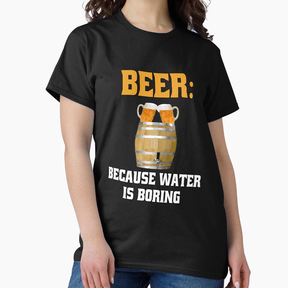 Funny Sarcastic Beer Drinkers Beer: Because Water is Boring. by fantasticdesign