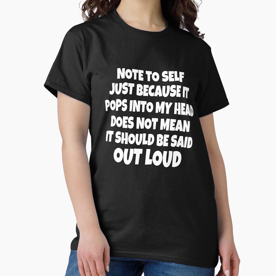 Funny Sarcastic Saying Note to Self Just Because It Pops Into My Head by fantasticdesign