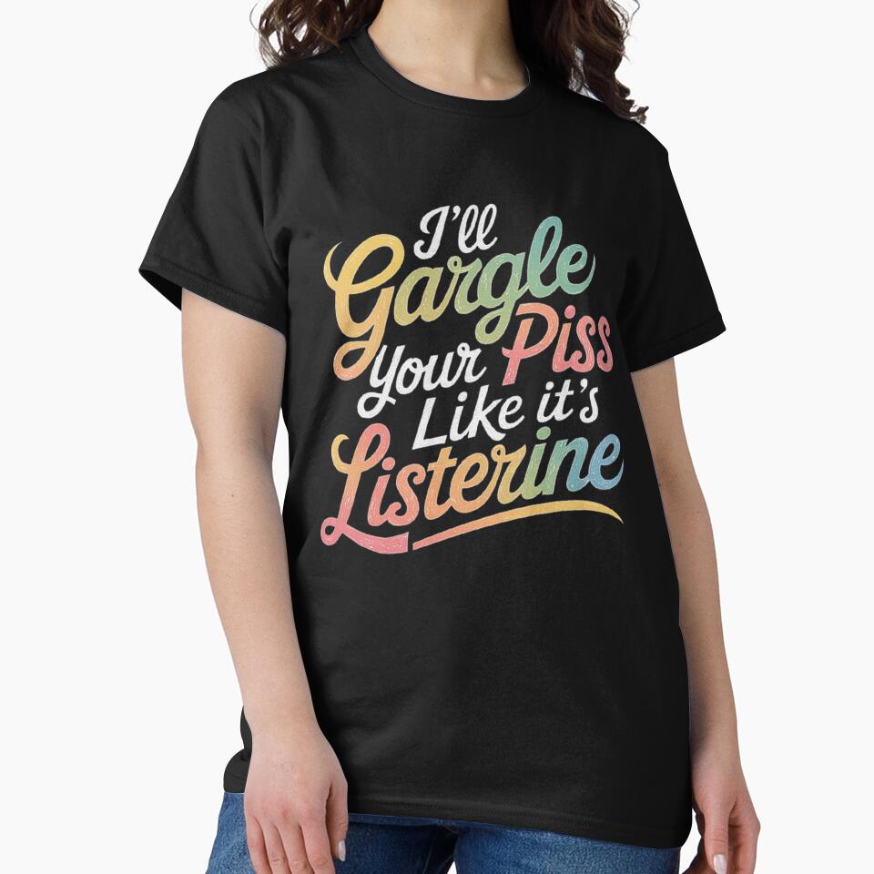Bold Humor: I’ll Gargle Your Piss Like it’s Listerine by love3617