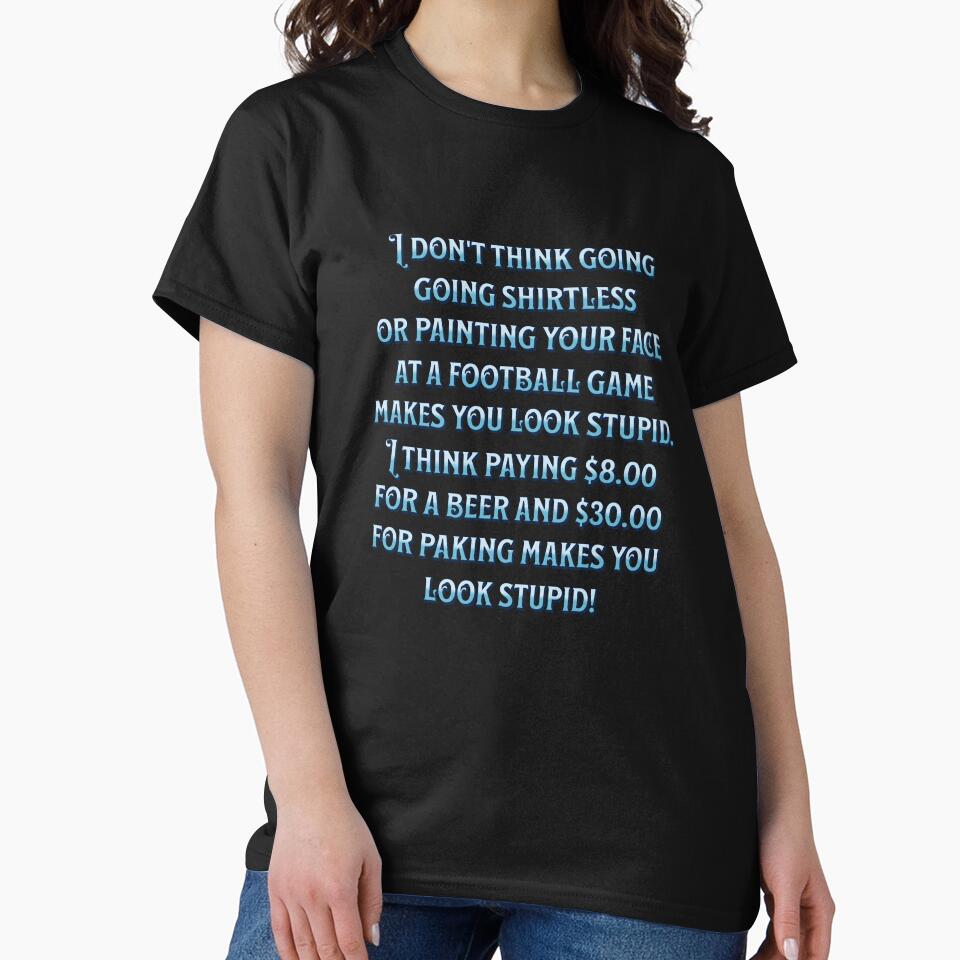 Funny Sarcastic Humor I Don’t Think Going Shirtless Or Painting Your Face by fantasticdesign