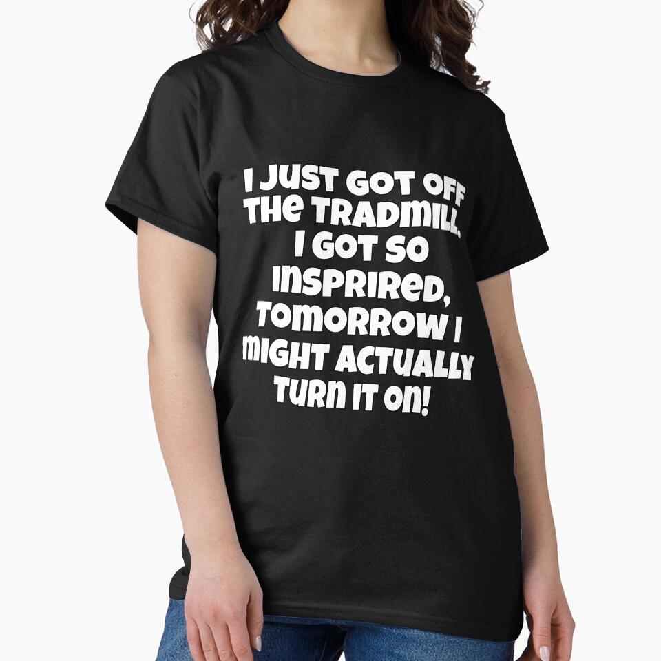 Funny Sarcastic Humor I Just Got Off The Treadmill. I Got So Inspired by fantasticdesign
