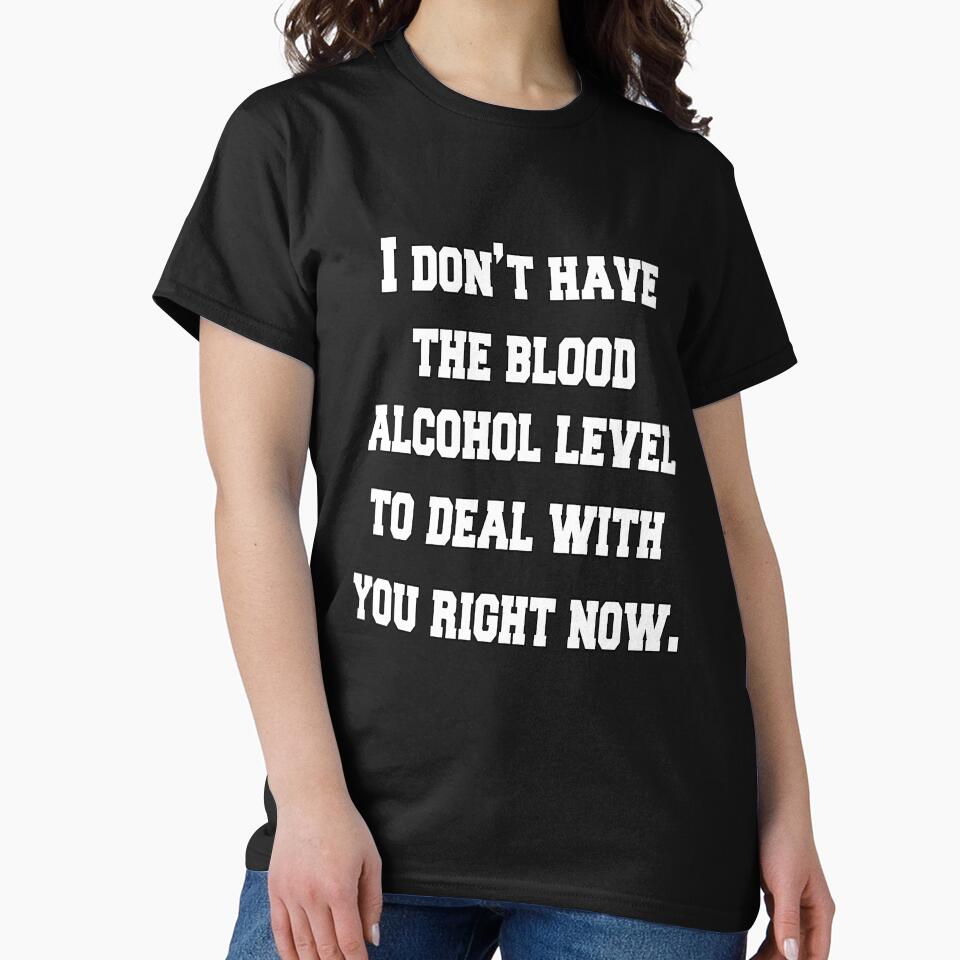Funny Sarcastic Saying I Don’t Have The Blood Alcohol Level by fantasticdesign