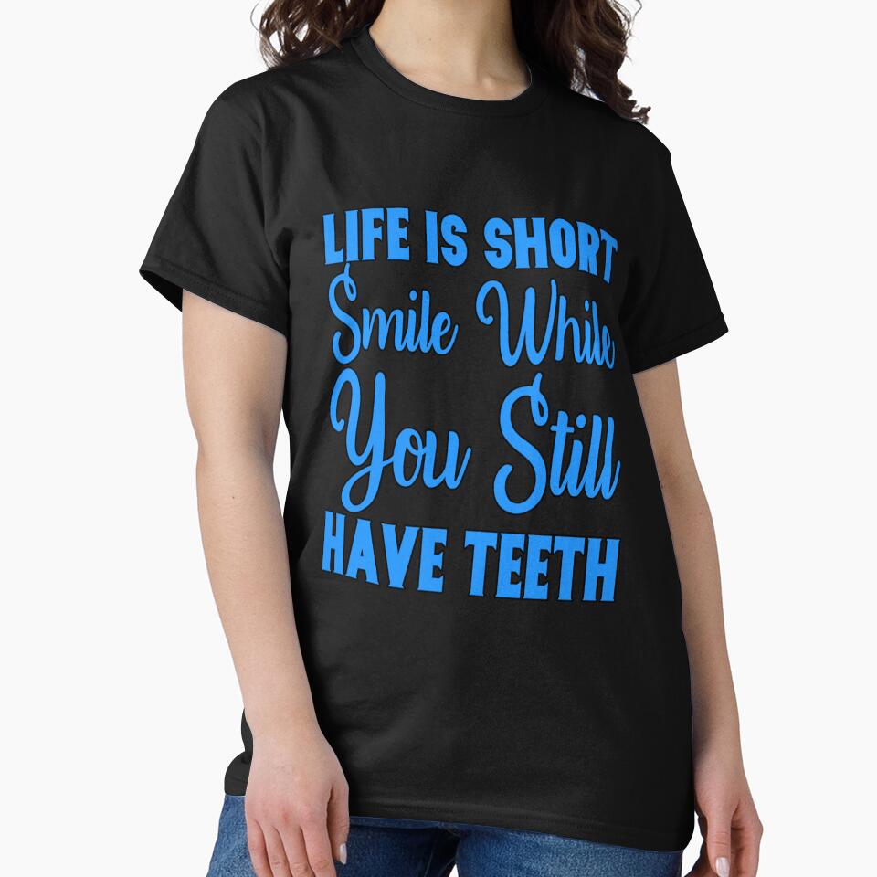 Funny Sarcastic Saying Life Is Short Smile While You Still Have Teeth by fantasticdesign