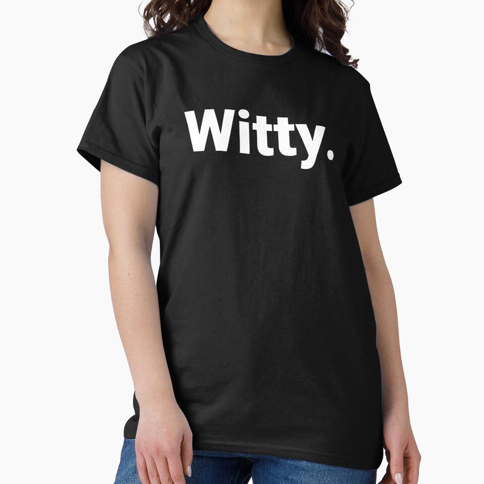 Witty. by Text-based T-Shirts and Gifts