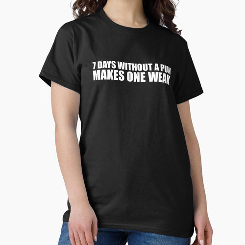 7 Days without a pun makes me weak Sarcastic Witty Sarcasm by losttribe