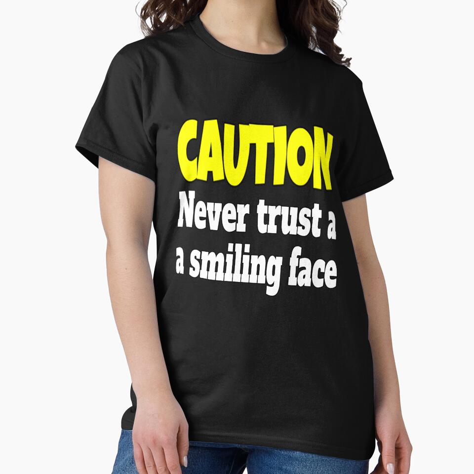 Funny Sarcastic Humor Caution Never Trust A Smiling Face by fantasticdesign