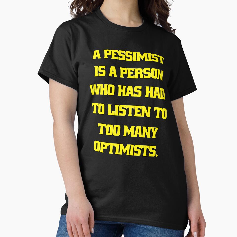 Funny Sarcastic Humor A Pessimist Is A Person Who Has Had To Listen To Too Many Optimists by fantasticdesign