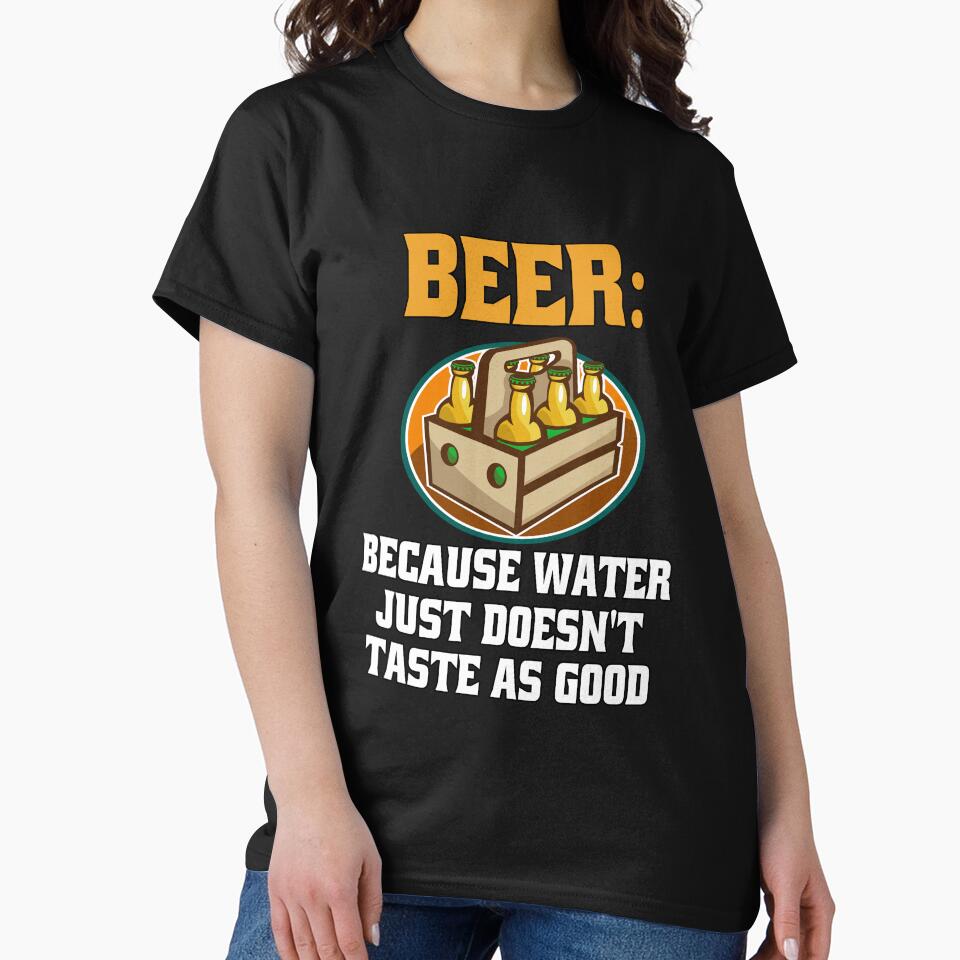 Funny Sarcastic Beer Drinkers Beer: Beer: Because Water Just Doesn’t Taste As Good. by fantasticdesign