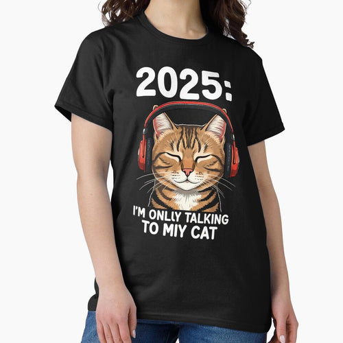 2025 i only talking to my cat new year gift t shirt by moba--mania