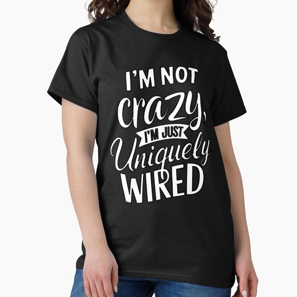 Sarcastic Funny Humor I’m Not Crazy I’m Just Uniquely Wired by fantasticdesign