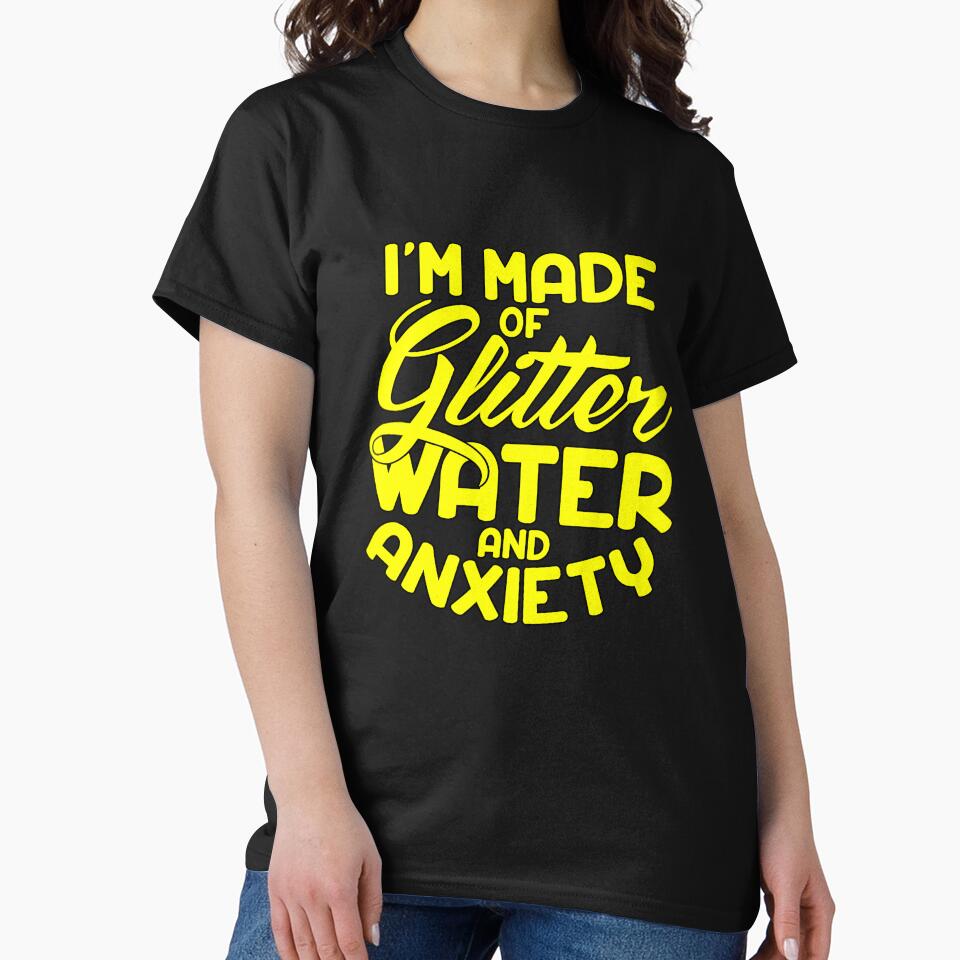 Funny Sarcastic Saying I’m Made Of Glitter Water And Anxiety by fantasticdesign
