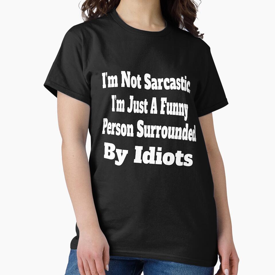 Sarcastic Humor I’m Not Sarcastic. I’m Just A Funny Person by fantasticdesign