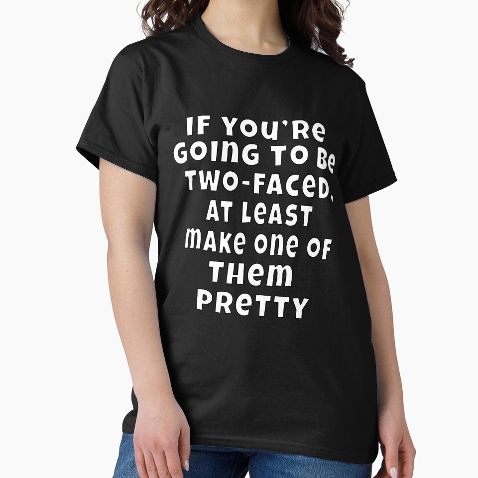 Funny Sarcastic Humor If You’re Going To Be Two Faced by fantasticdesign