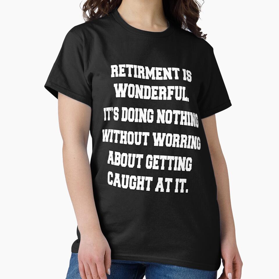 Funny Retirement Humor Retirement Is Wonderful. It's Doing Nothing by fantasticdesign