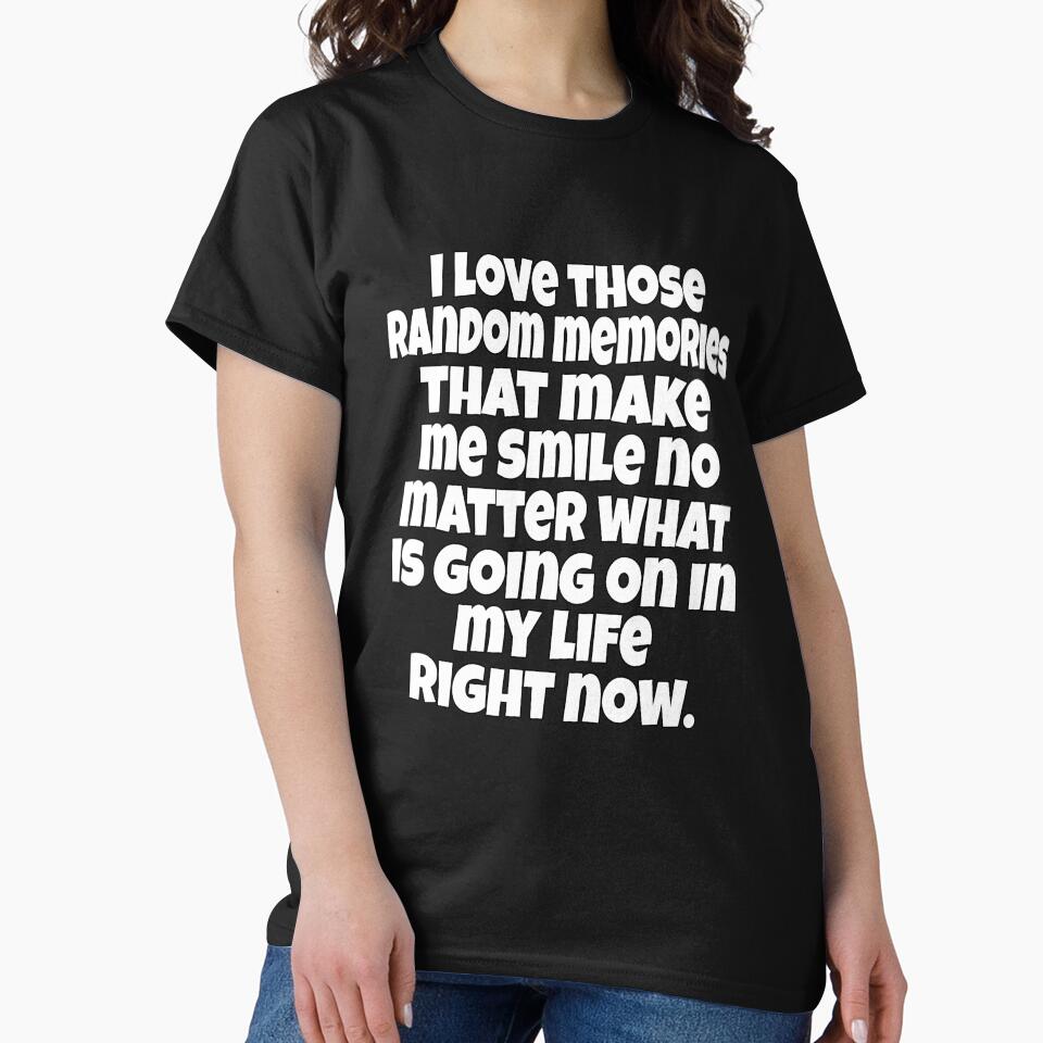 Funny Sarcastic Humor I Love Those Random Memories That Make Me Smile by fantasticdesign