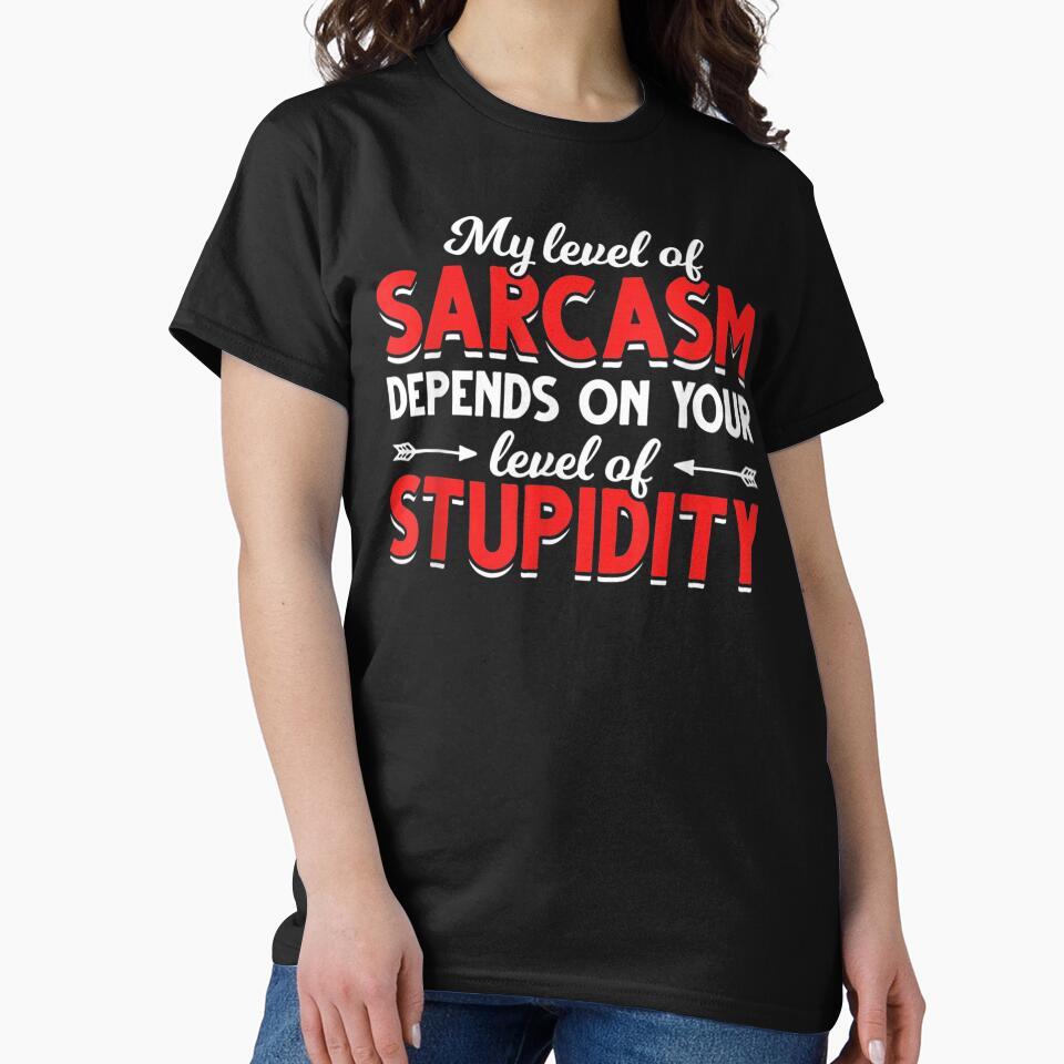 Witty Joke Depends On Your Level Of Stupidity Sarcasm by DeannaMarks