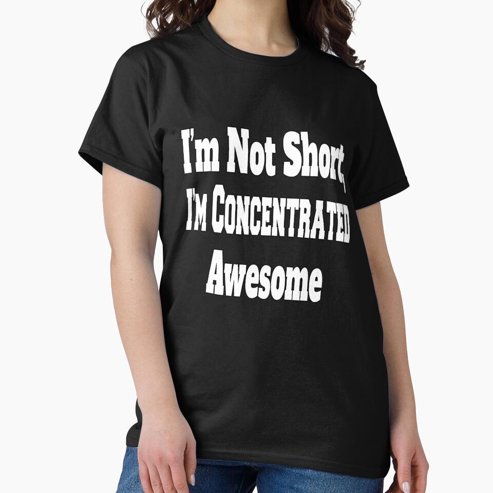 Funny Sarcastic Humor I'm Not Short, I'm Concentrated Awesome by fantasticdesign