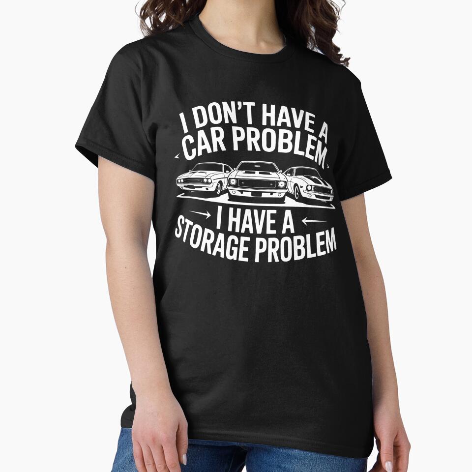 I Don't Have a Car Problem I Have a Storage Problem - This design is perfect for car enthusiasts, collectors and petrolheads who truly love classic style, muscle cars and authentic automotive humor. by ZyziowskyArt