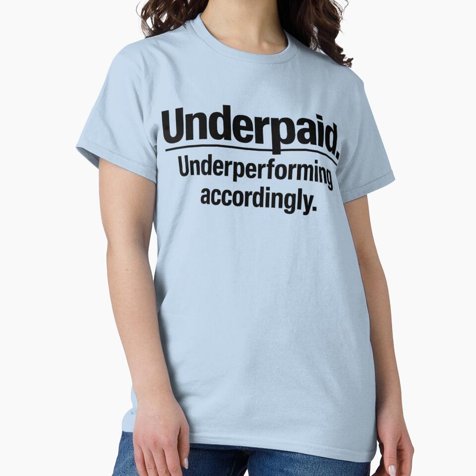Underpaid Underperforming Accordingly Funny Quote by Icyteedesigns