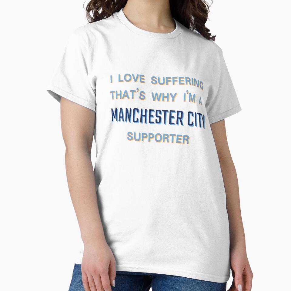 I love suffering that's why I'm a Manchester City Supporter by Niche Fandoms R Us