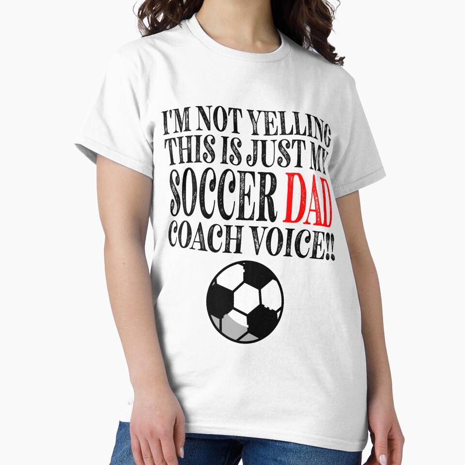 Im Not Yelling This Is Just My Soccer DAD Coach Voice Classic Sticker And Shirt Design by Glike