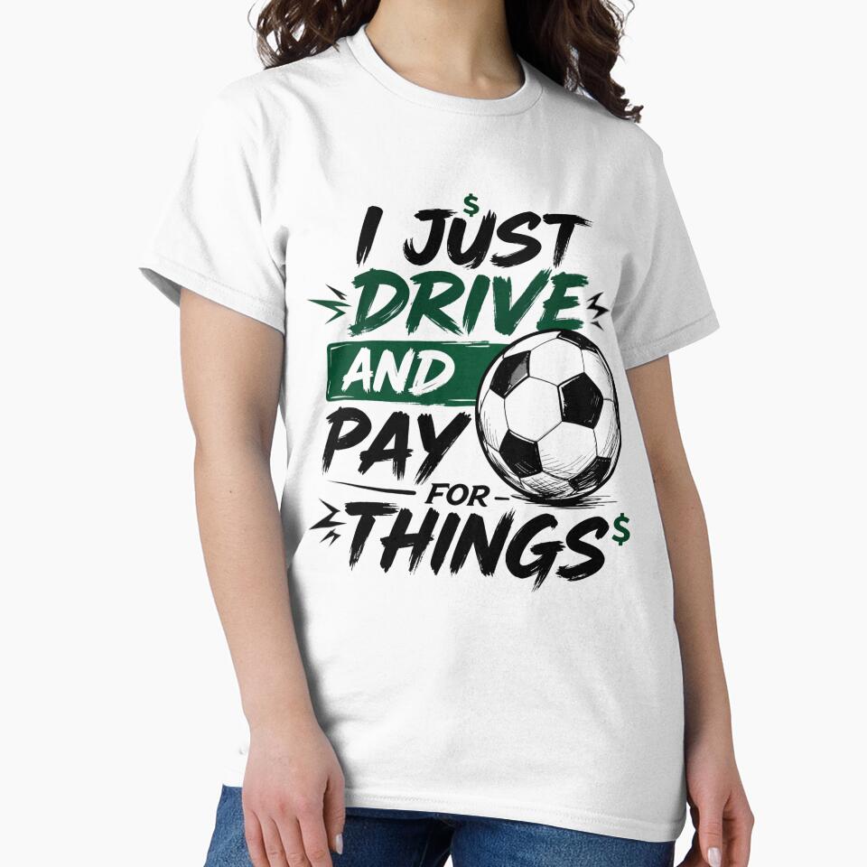 I Just Drive and Pay for Things Funny Soccer Dad by CutOutIdols