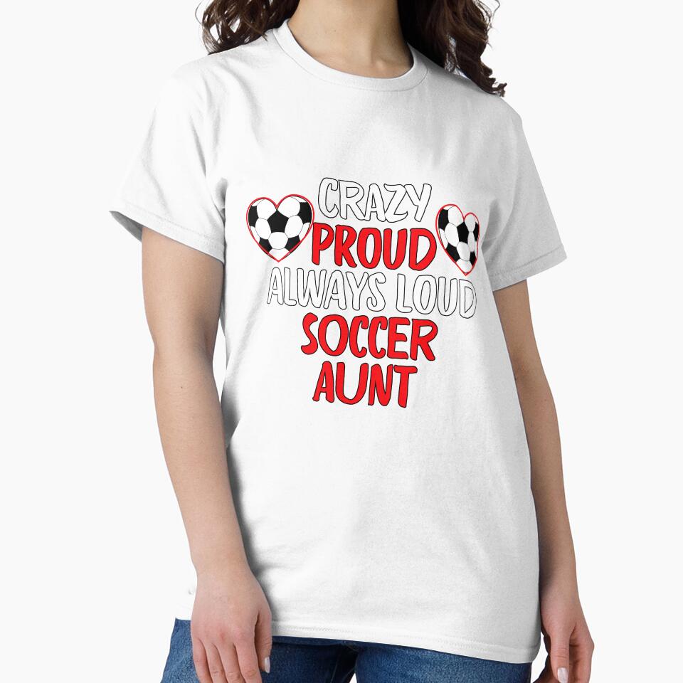 Crazy Proud Always Loud Soccer Aunt Funny Soccer Aunt Gift by lou731