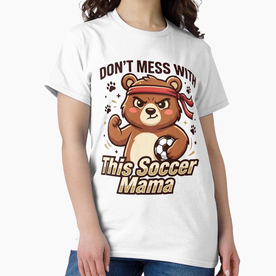 Don't Mess With This Soccer Mama Bear Shirt by BumbleBloom7
