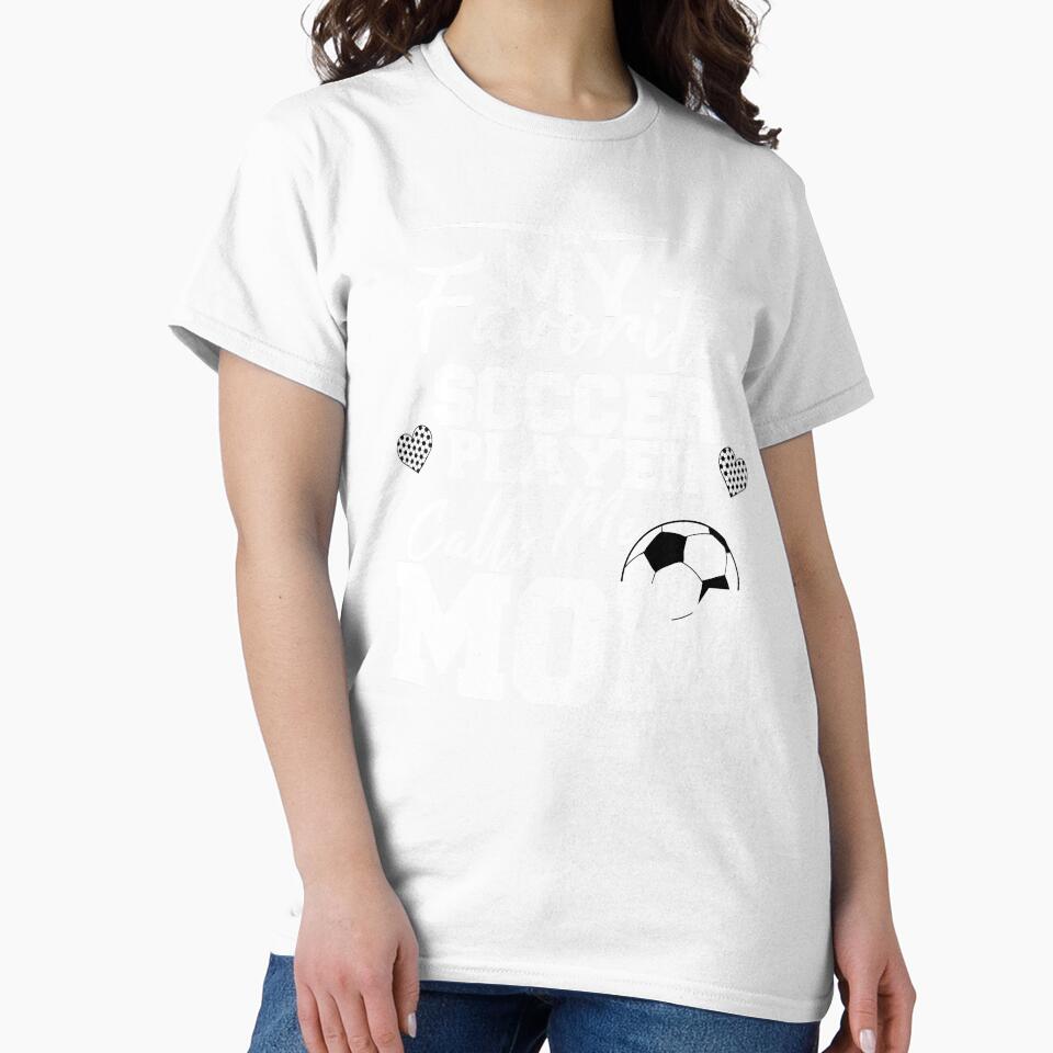 MY FAVORITE SOCCER PLAYER CALLS ME MOM, MOM GIFT, MOTHER GIFT by TheFirstOne