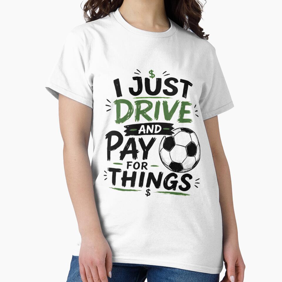 I Just Drive And Pay For Things Funny Soccer Parent Quote by haitrieuic96