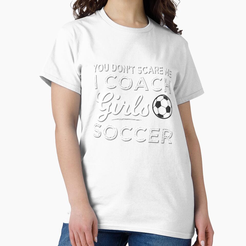 You Don't Scare Me I Coach Girls Soccer by tispy