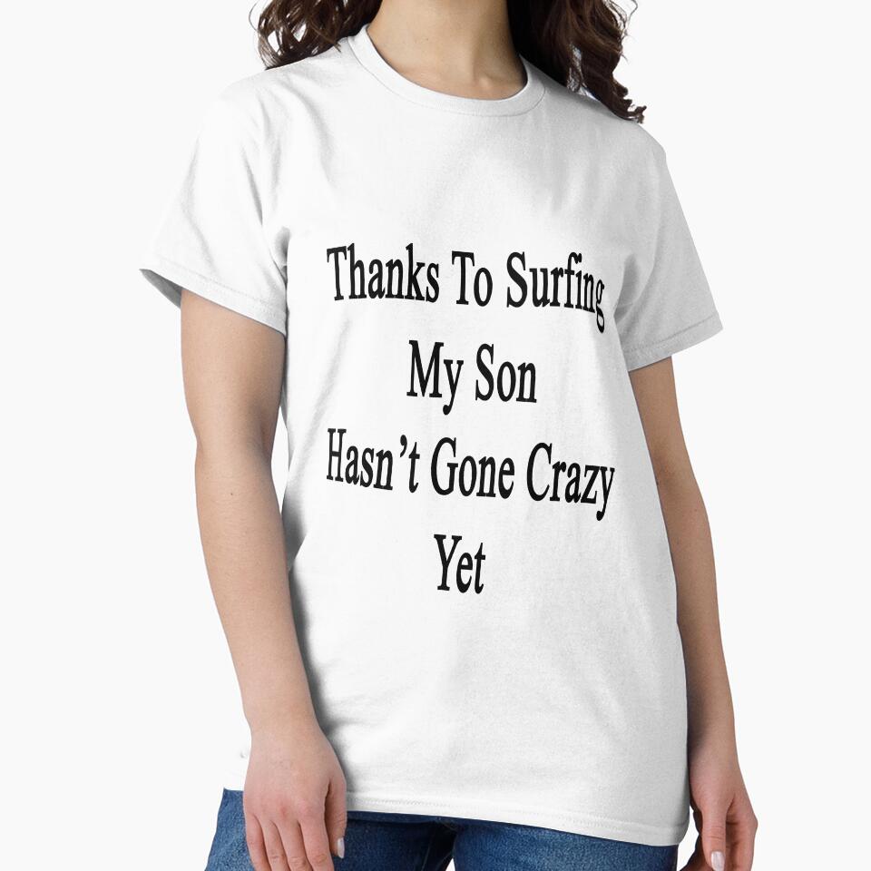 Thanks To Surfing My Son Hasn't Gone Crazy Yet by supernova23