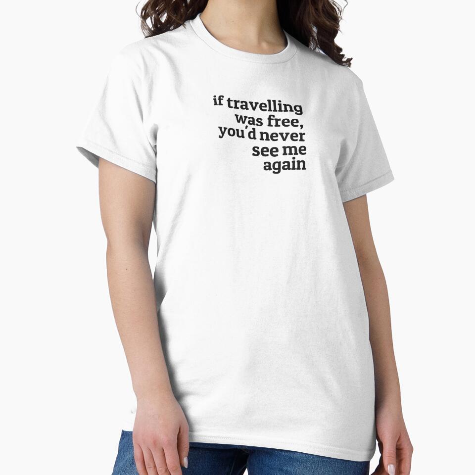 If travelling was free, you'd never see me again by 211newmedia