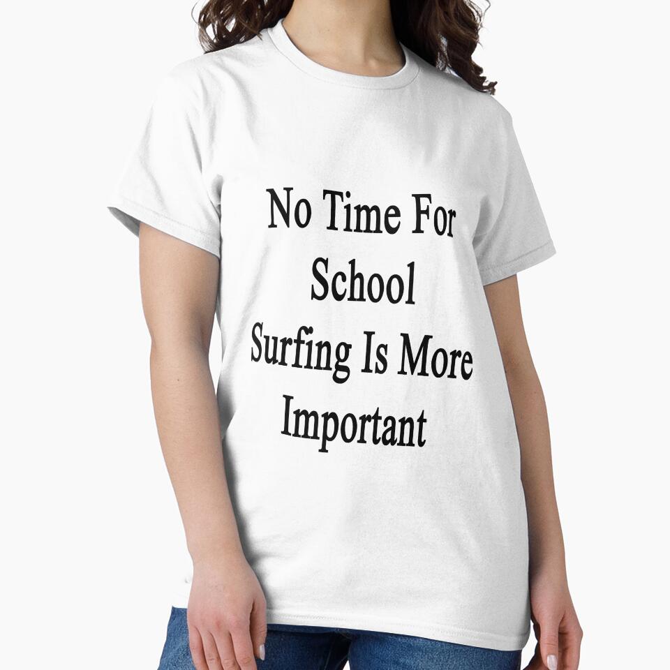 No Time For School Surfing Is More Important by supernova23