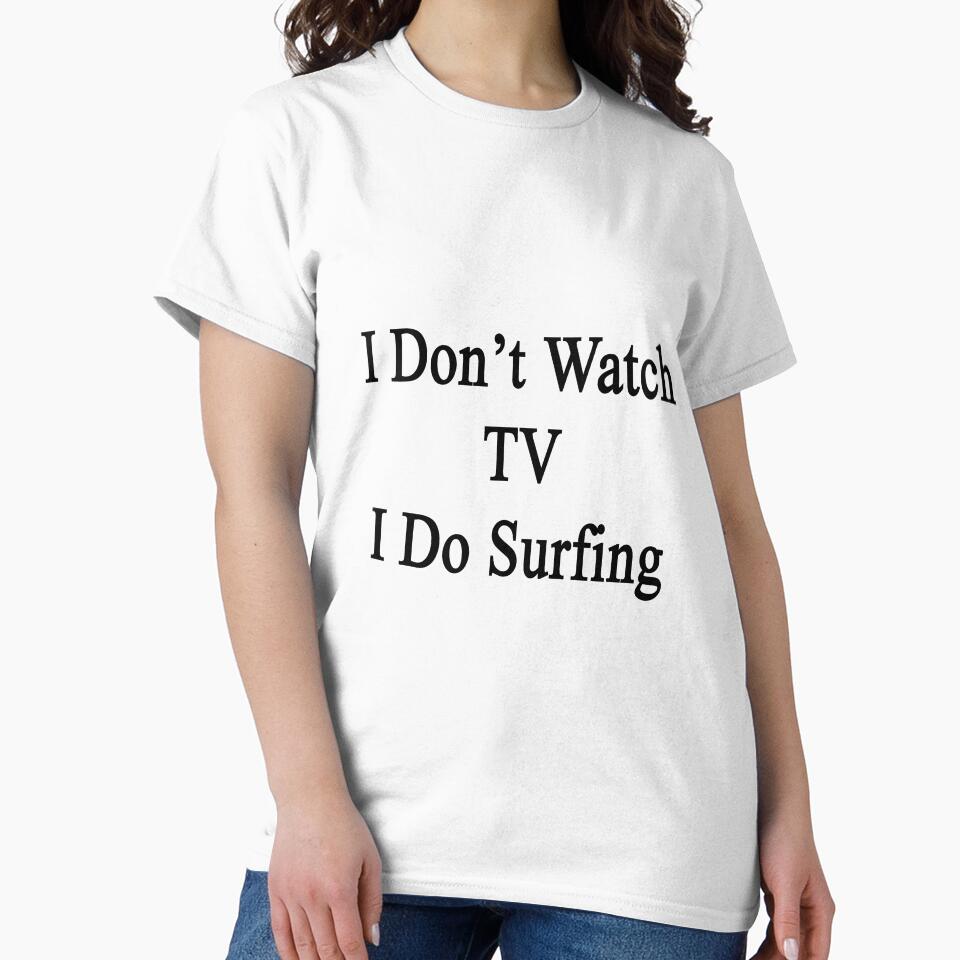 I Don't Watch TV I Do Surfing by supernova23