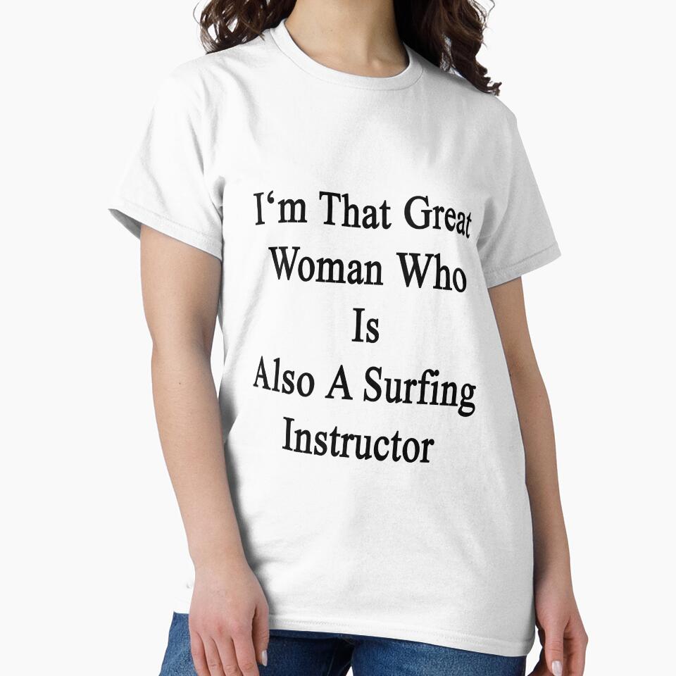 I'm That Great Woman Who Is Also A Surfing Instructor by supernova23