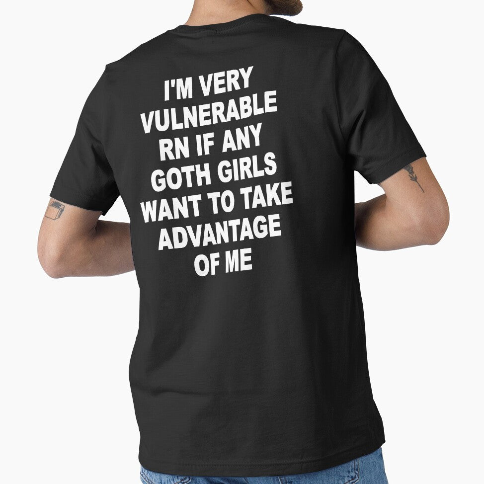 I'm Very Vulnerable Right Now If Any Goth Girls Funny Humor (On Back) by PatternFariss