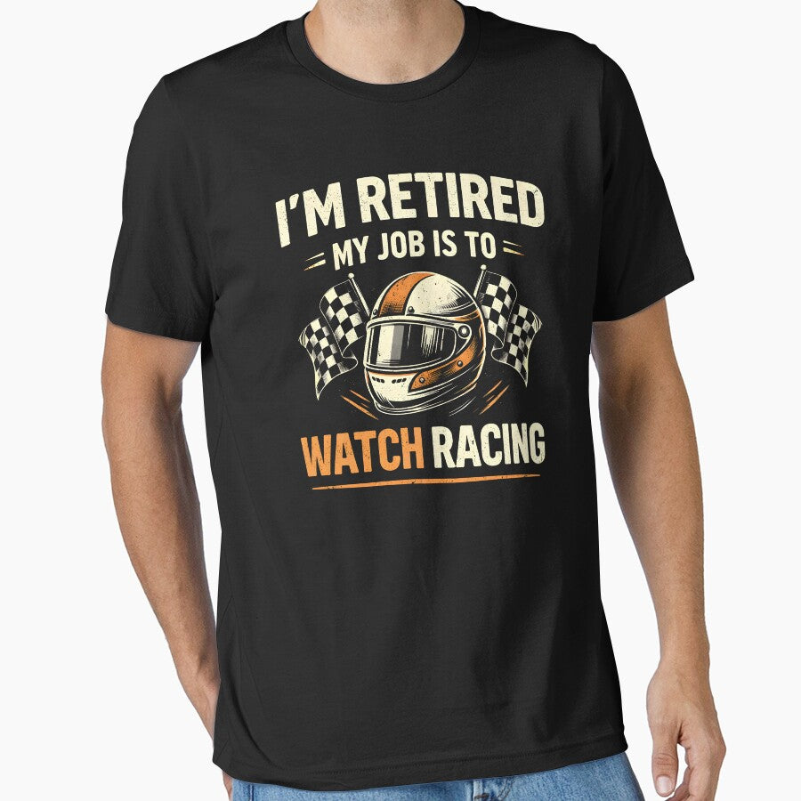 I'm Retired My Job is to Watch Racing by JODYSMORGAN