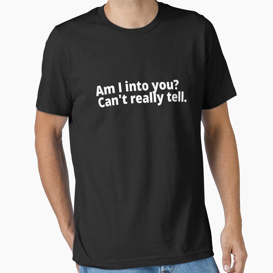 Am I into you? Can't really tell. by WittyChest