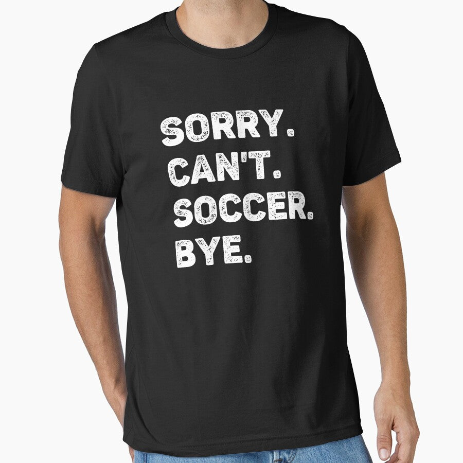 Sorry Can't Soccer Bye Funny Soccer Lover by WhistleCloset