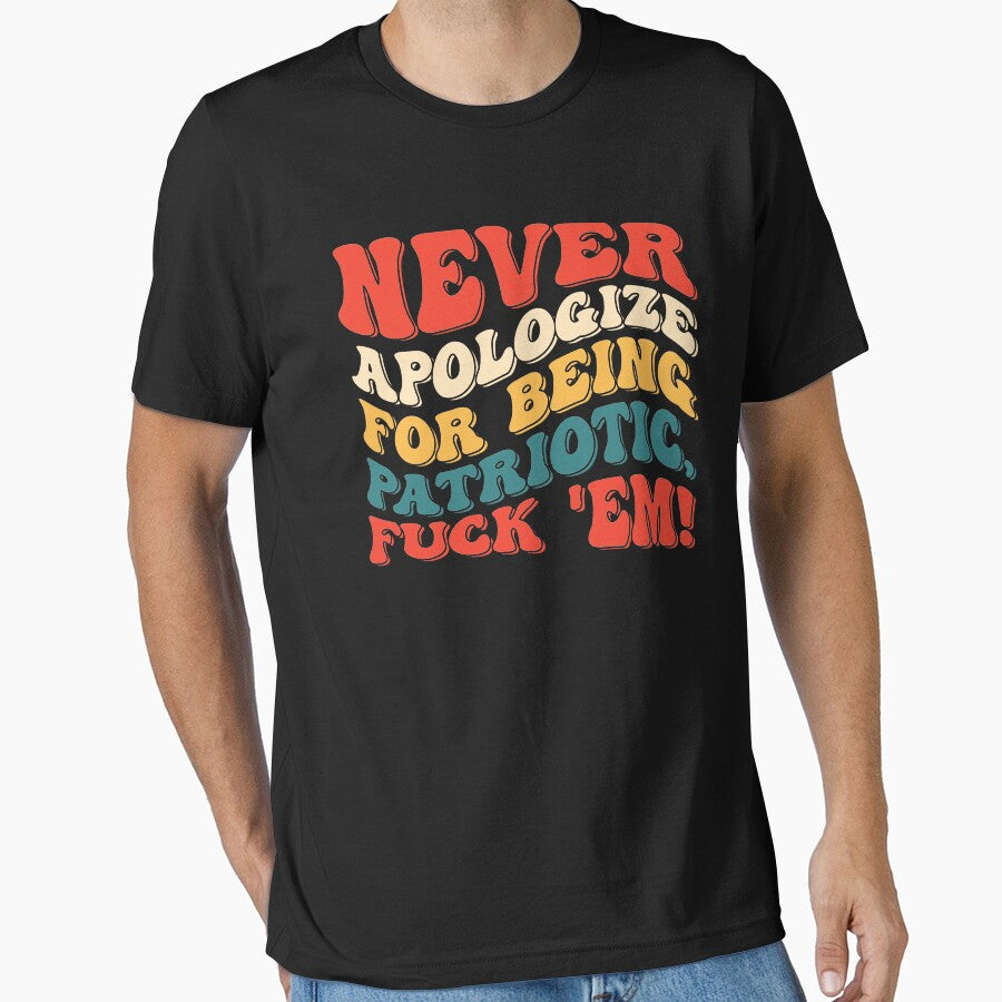 Never Apologize For Being Patriotic Funny Quote by OgeidAial479