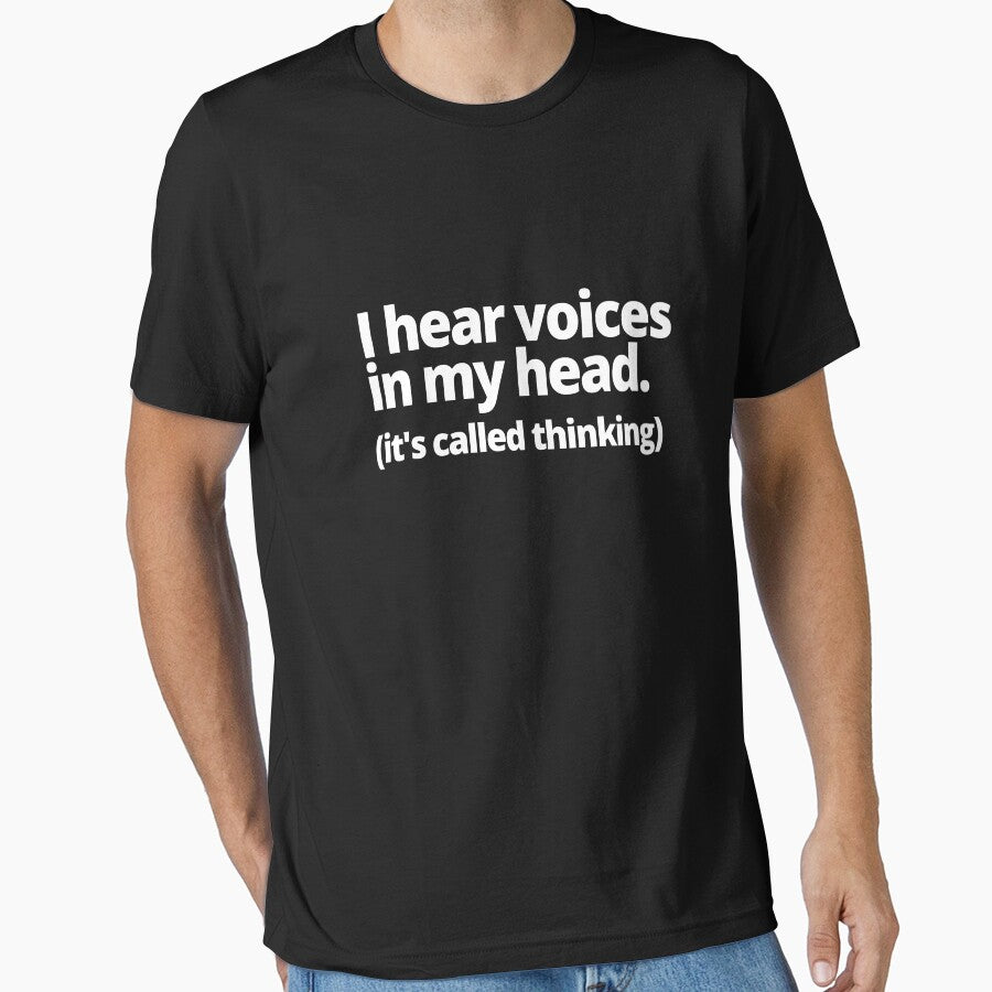 I hear voices in my head. (it's called thinking) by WittyChest