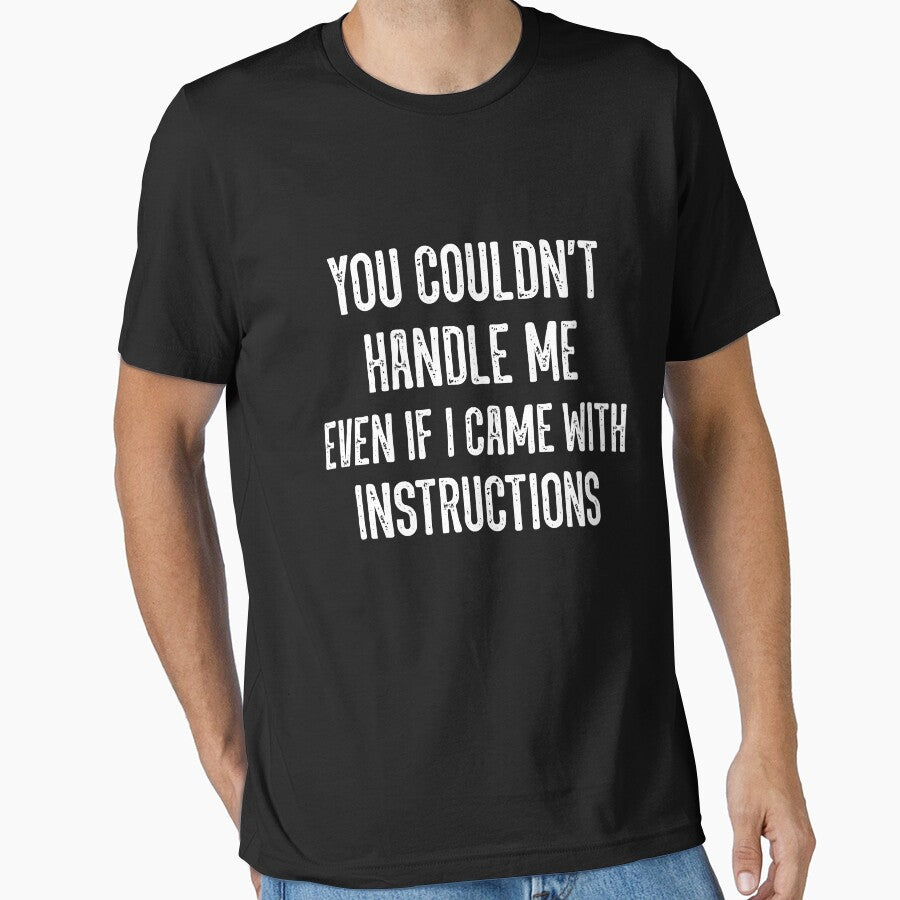 You Couldn't Handle Me Even If I Came With Instructions Sarcastic by Earthshaker-art
