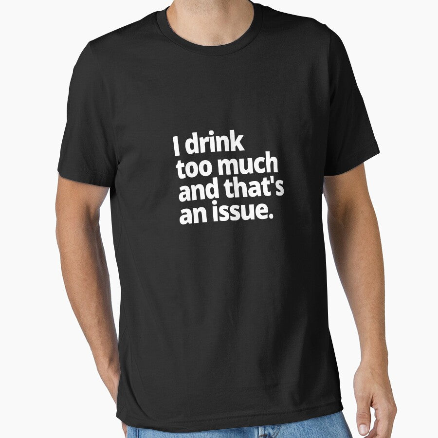 I drink too much and that's an issue. by WittyChest