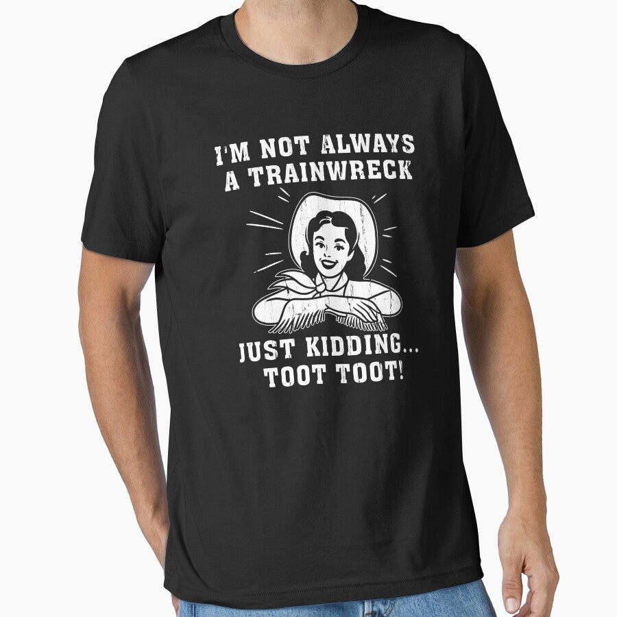 I'm Not Always A Train Wreck Just Kidding Toot Toot by Charbolreta