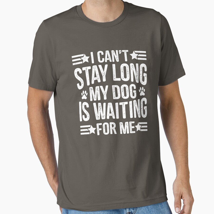 I Can’t Stay Long, My Dog Is Waiting For Me – Funny Dog Lover Saying, Cute Pet Owner Quote Gift by TheVogueVibes