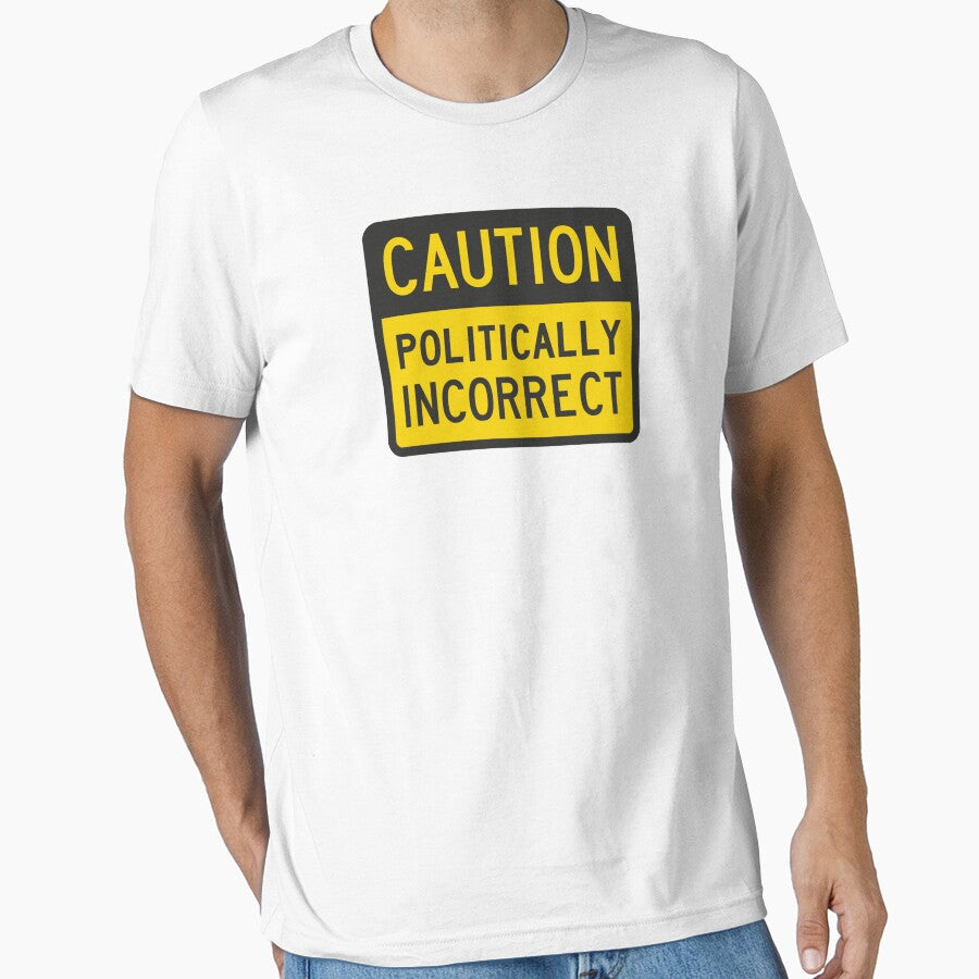 Caution Politically Incorrect by TheShirtYurt