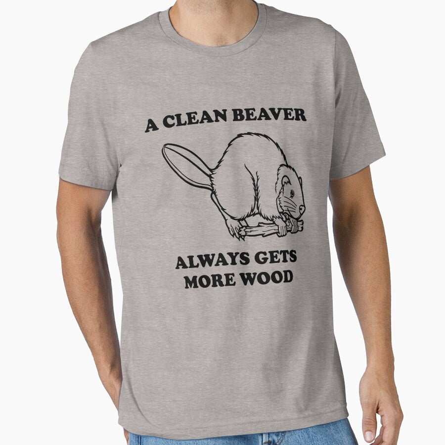 A clean beaver always gets more wood by bawdy