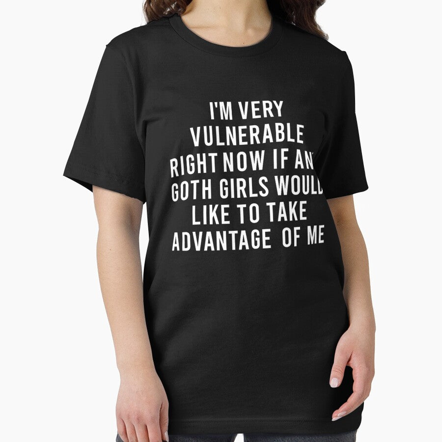 I'm Very Vulnerable Right Now If Any Goth Girls Funny Humor Quote by PatternFariss