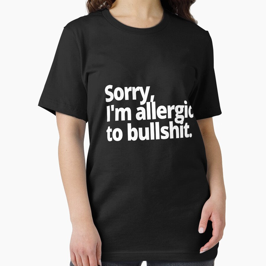 Sorry, I'm allergic to bullshit. by WittyChest